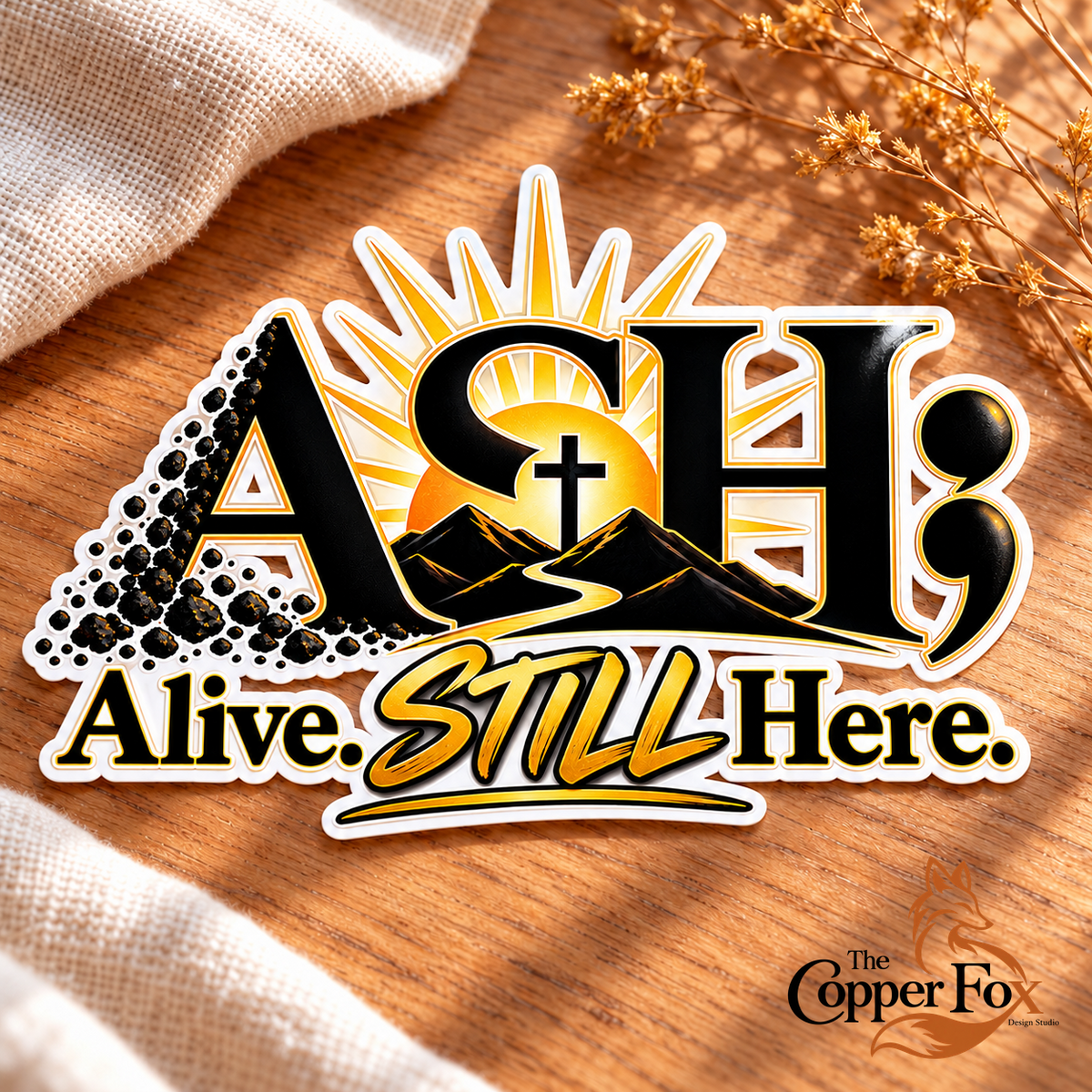 ASH; Alive. STILL Here. — Hope & Resilience — Sticker